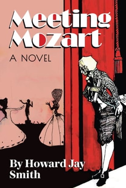 Meeting Mozart: A Novel Drawn from the Secret Diaries of Lorenzo Da Ponte, Howard Jay Smith - Ebook - 9781950154395