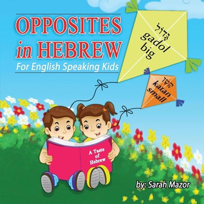 Opposites in Hebrew for English-Speaking Kids, Sarah Mazor - Paperback - 9781950170616
