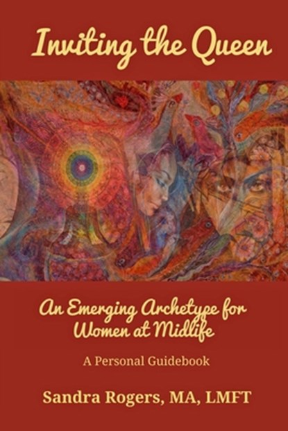 Inviting the Queen: An Emerging Archetype for Women at Midlife, Sandra Rogers - Paperback - 9781950186129