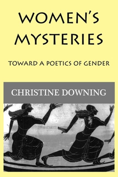 Women's Mysteries: Toward a Poetic of Gender, Christine Downing - Paperback - 9781950186174