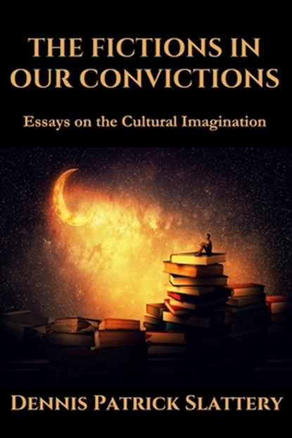 The Fictions in Our Convictions: Essays on the Cultural Imagination, Roger C. Barnes - Paperback - 9781950186488