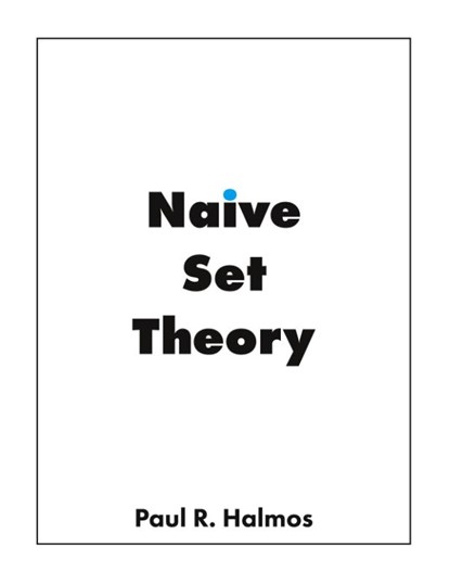 Naive Set Theory, Paul R Halmos - Paperback - 9781950217007