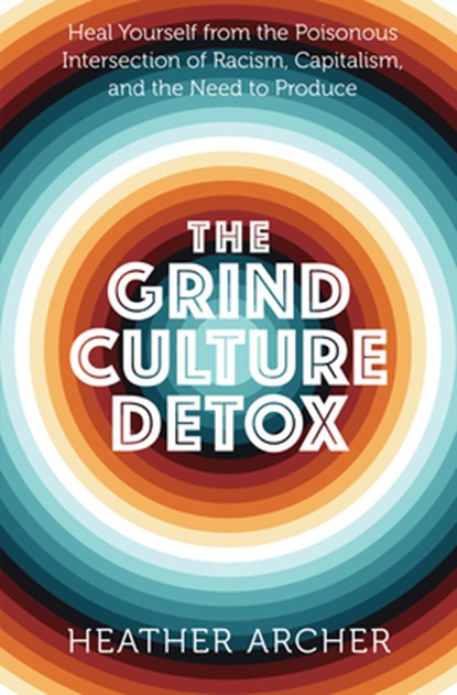 Grind Culture Detox, Heather (Heather Archer) Archer - Paperback - 9781950253258