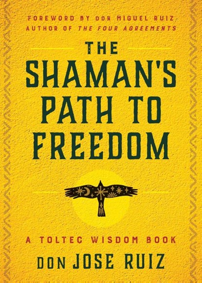 The Shaman's Path to Freedom, don Jose Ruiz - Paperback - 9781950253395