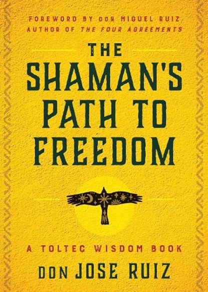 The Shaman's Path to Freedom, don Jose Ruiz - Paperback - 9781950253395