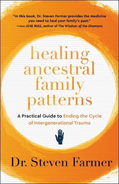 Healing Ancestral Family Patterns, Dr. Steven (Dr. Steven Farmer) Farmer - Paperback - 9781950253630