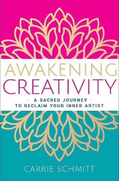Awakening Creativity, Carrie Schmitt - Paperback - 9781950253692