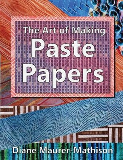 The Art of Making Paste Papers, Diane K. Maurer-Mathison - Paperback - 9781950255115