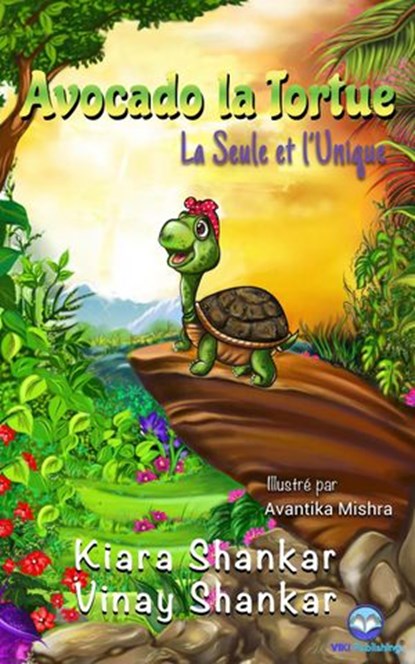 Avocado la Tortue: La Seule et l’Unique, Kiara Shankar ; Vinay Shankar - Ebook - 9781950263387