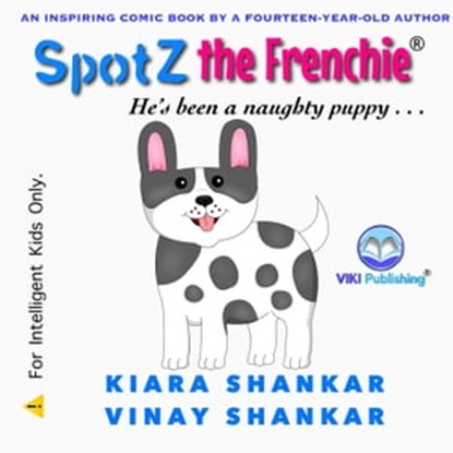 Spotz the Frenchie: He’s been a naughty puppy . . ., Kiara Shankar ; Vinay Shankar - Ebook - 9781950263806