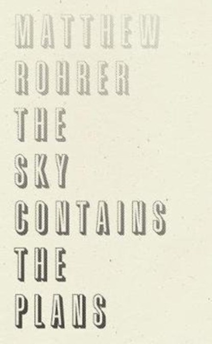 The Sky Contains the Plans, Matthew Rohrer - Paperback - 9781950268047