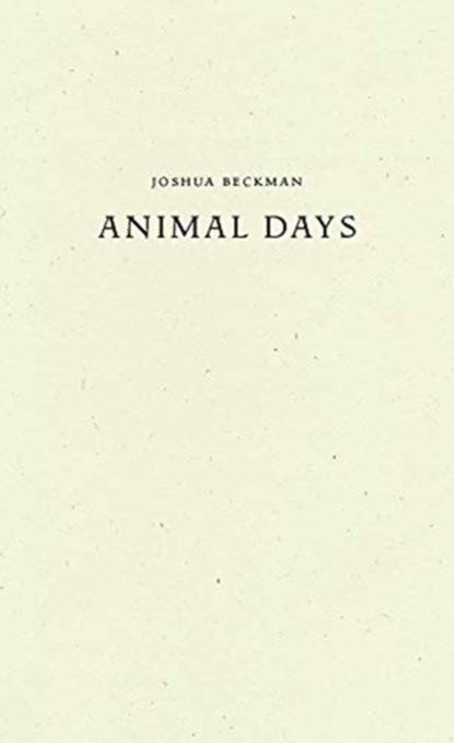 Animal Days, Joshua Beckman - Gebonden - 9781950268108