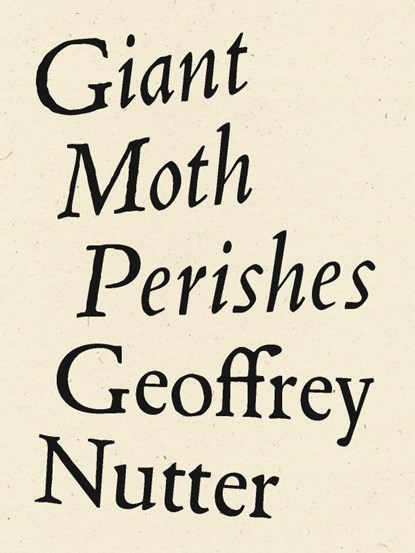 Giant Moth Perishes, Geoffrey Nutter - Paperback - 9781950268191