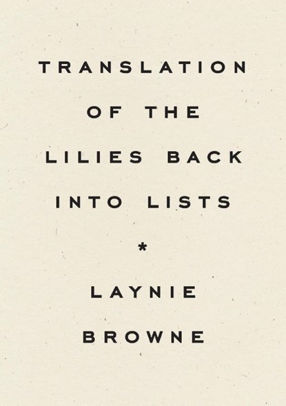 Translating the Lilies Back into Lists, Laynie Browne - Paperback - 9781950268603