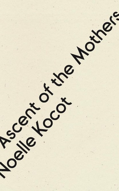 Ascent of the Mothers, Noelle Kocot - Paperback - 9781950268870