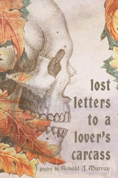 Lost Letters to a Lover's Carcass, MURRAY,  Ronald J - Paperback - 9781950305698