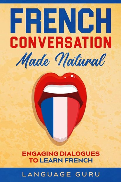 French Conversation Made Natural, Language Guru - Paperback - 9781950321346