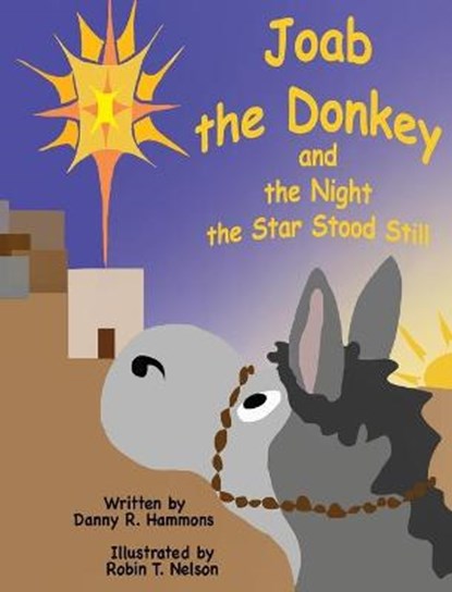 Joab the Donkey and the Night the Star Stood Still, HAMMONS,  Danny R ; Nelson, Robin T - Gebonden - 9781950323203