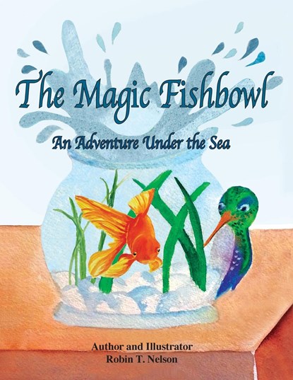 The Magic Fishbowl, Robin T Nelson - Paperback - 9781950323302