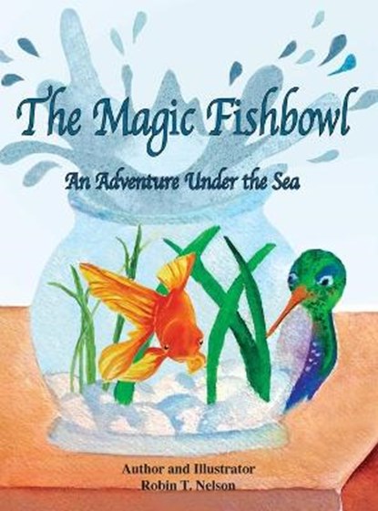 The Magic Fishbowl, Robin T Nelson - Gebonden - 9781950323319