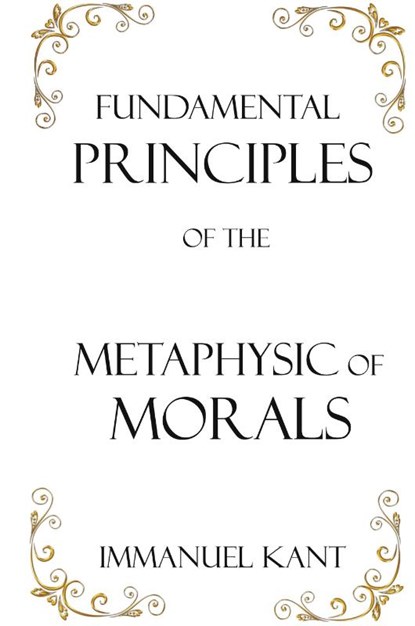 Fundamental Principles of the Metaphysic of Morals, Immanuel Kant - Gebonden - 9781950330171