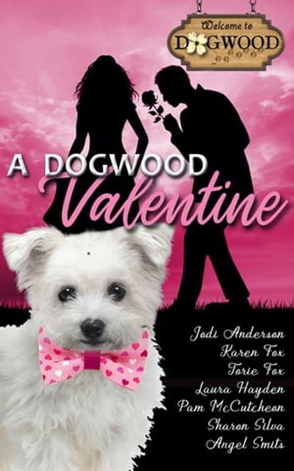 A Dogwood Valentine: A Sweet Romance Anthology, Jodi Anderson ; Karen Fox ; Torie Fox ; Laura Hayden ; Pam McCutcheon ; Sharon Silva ; Angel Smits - Ebook - 9781950349302