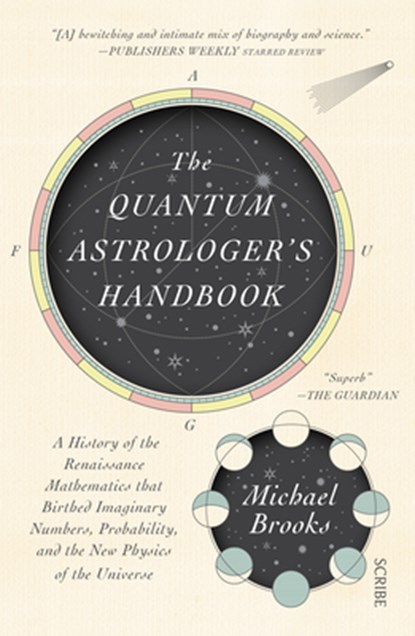 The Quantum Astrologer's Handbook: A History of the Renaissance Mathematics That Birthed Imaginary Numbers, Probability, and the New Physics of the Un, BROOKS,  Michael - Paperback - 9781950354641