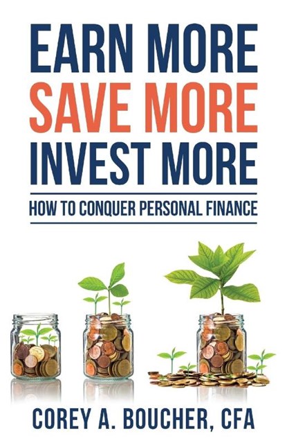 Earn More Save More Invest More, Corey Boucher - Paperback - 9781950381227