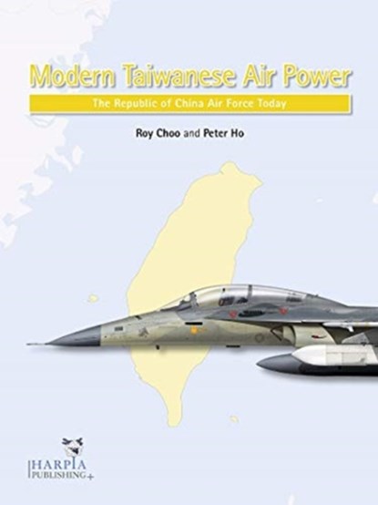 Modern Taiwanese Air Power, Roy Choo ; Peter Ho - Paperback - 9781950394036