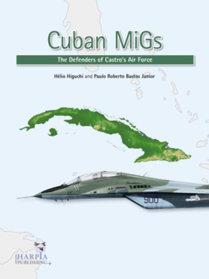 Cuban MiGs, Helio Higuchi ; Paulo Roberto Bastos Junior - Paperback - 9781950394098