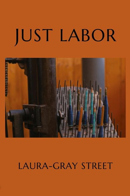 Just Labor, Laura-Gray Street - Paperback - 9781950413966