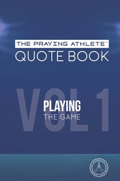 The Praying Athlete Quote Book Vol. 1 Playing the Game, Robert B. Walker - Paperback - 9781950465170