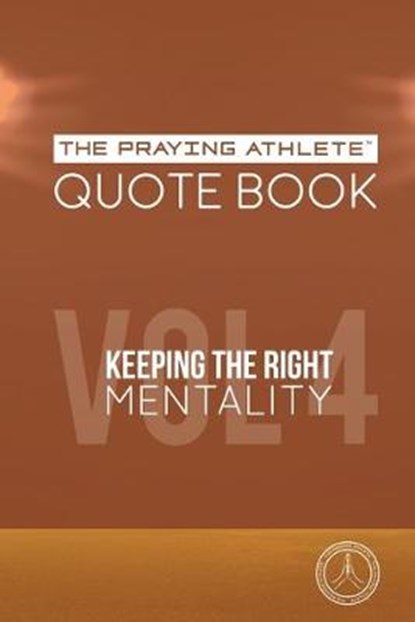 The Praying Athlete Quote Book Vol. 4 Keeping the Right Mentality, WALKER,  Robert B. - Paperback - 9781950465200