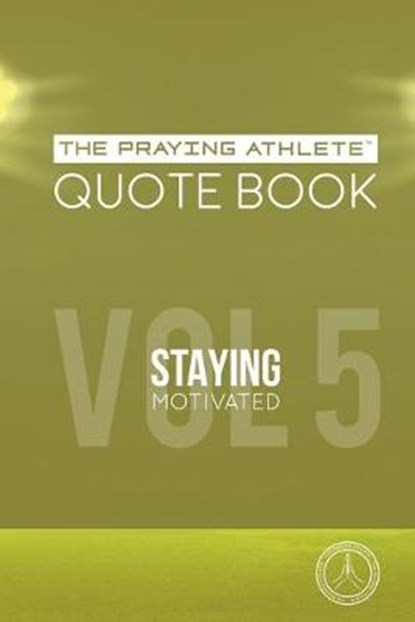 The Praying Athlete Quote Book Vol. 5 Staying Motivated, WALKER,  Robert B. - Paperback - 9781950465217