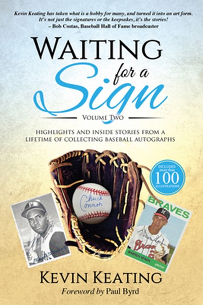 Waiting for a Sign Volume 2: Highlights and Inside Stories from a Lifetime of Collecting Baseball Autographs, Kevin Keating - Paperback - 9781950465545
