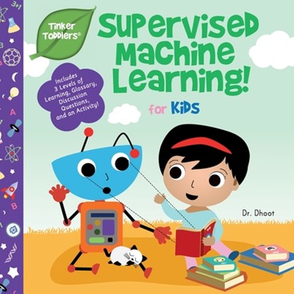 Supervised Machine Learning for Kids (Tinker Toddlers), Dr Dhoot - Paperback - 9781950491056