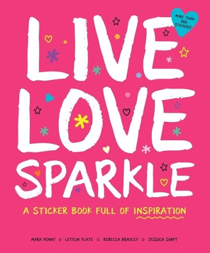 Live Love Sparkle: A Sticker Book Full of Inspiration, Leticia Plate ; Jessica Swift ; Mara Penny ; Rebecca Bradley - Paperback - 9781950500024