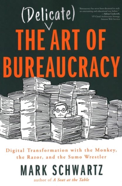 The Delicate Art of Bureaucracy, Mark Schwartz Mark Schwartz - Paperback - 9781950508150