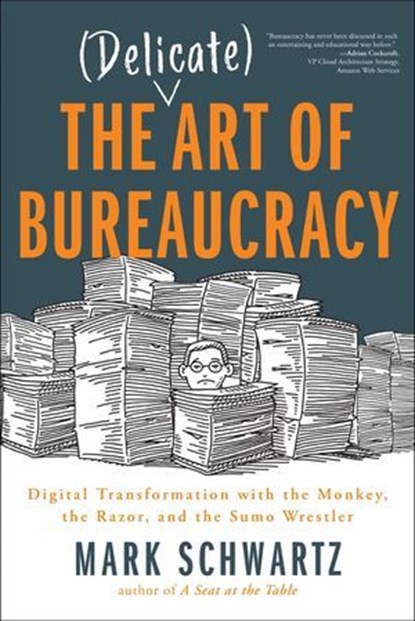 The Delicate Art of Bureaucracy, Mark Schwartz Mark Schwartz - Ebook - 9781950508174