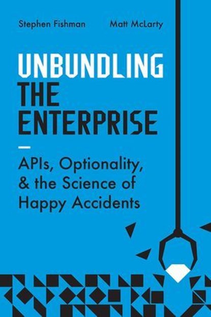 Unbundling the Enterprise, Stephen Fishman ; Matt McLarty - Ebook - 9781950508884