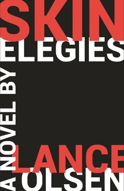 Skin Elegies, Lance Olsen - Paperback - 9781950539352