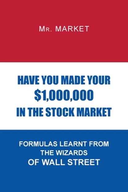 Have You Made Your $1,000,000 in the Stock Market, Mr Market - Paperback - 9781950580736