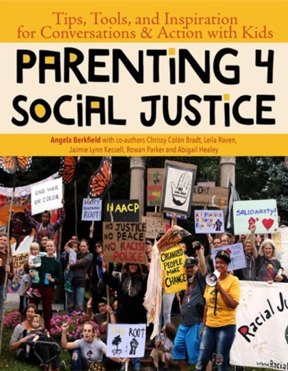 Parenting 4 Social Justice, Angela Berkfield ; Leila Raven ; Abigail Healey ; Jaimie Lynn Kessell - Paperback - 9781950584109
