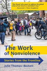 The Work of Nonviolence - Julie Thomas-Beckett - 9781950659494