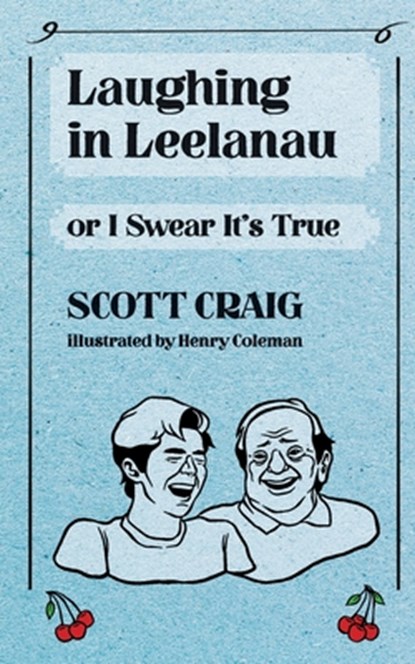 Laughing in Leelanau: Or I Swear It's True, Henry Coleman - Paperback - 9781950659517
