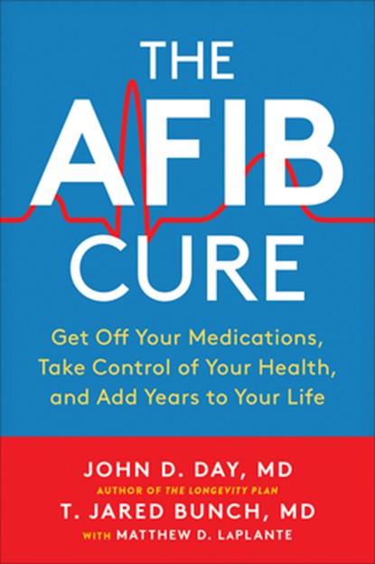 The AFib Cure, John D. Day ; T. Jared Bunch ; Matthew LaPlante - Paperback - 9781950665426