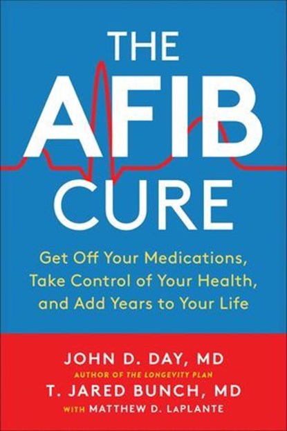 The AFib Cure, John D. Day ; T. Jared Bunch ; Matthew LaPlante - Ebook - 9781950665648