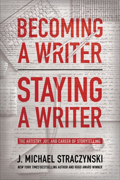 Becoming a Writer, Staying a Writer, J. Michael Straczynski - Paperback - 9781950665884