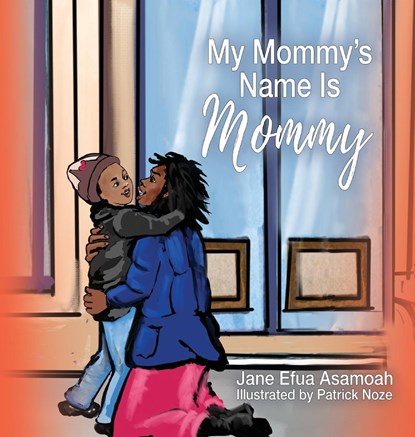My Mommy's Name Is Mommy, Jane Efua Asamoah - Gebonden - 9781950685950
