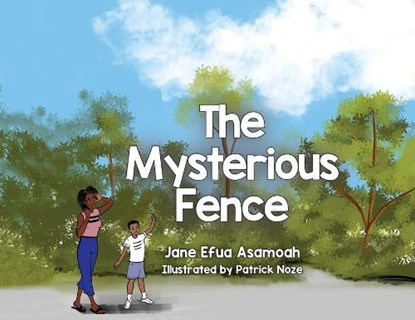 The Mysterious Fence, Jane Efua Asamoah - Paperback - 9781950685967